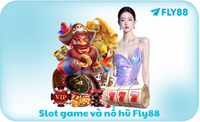 Slot game và nổ hũ Fly88 tỷ lệ thưởng Jackpot cao